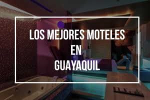 Los Mejores Moteles en Guayaquil