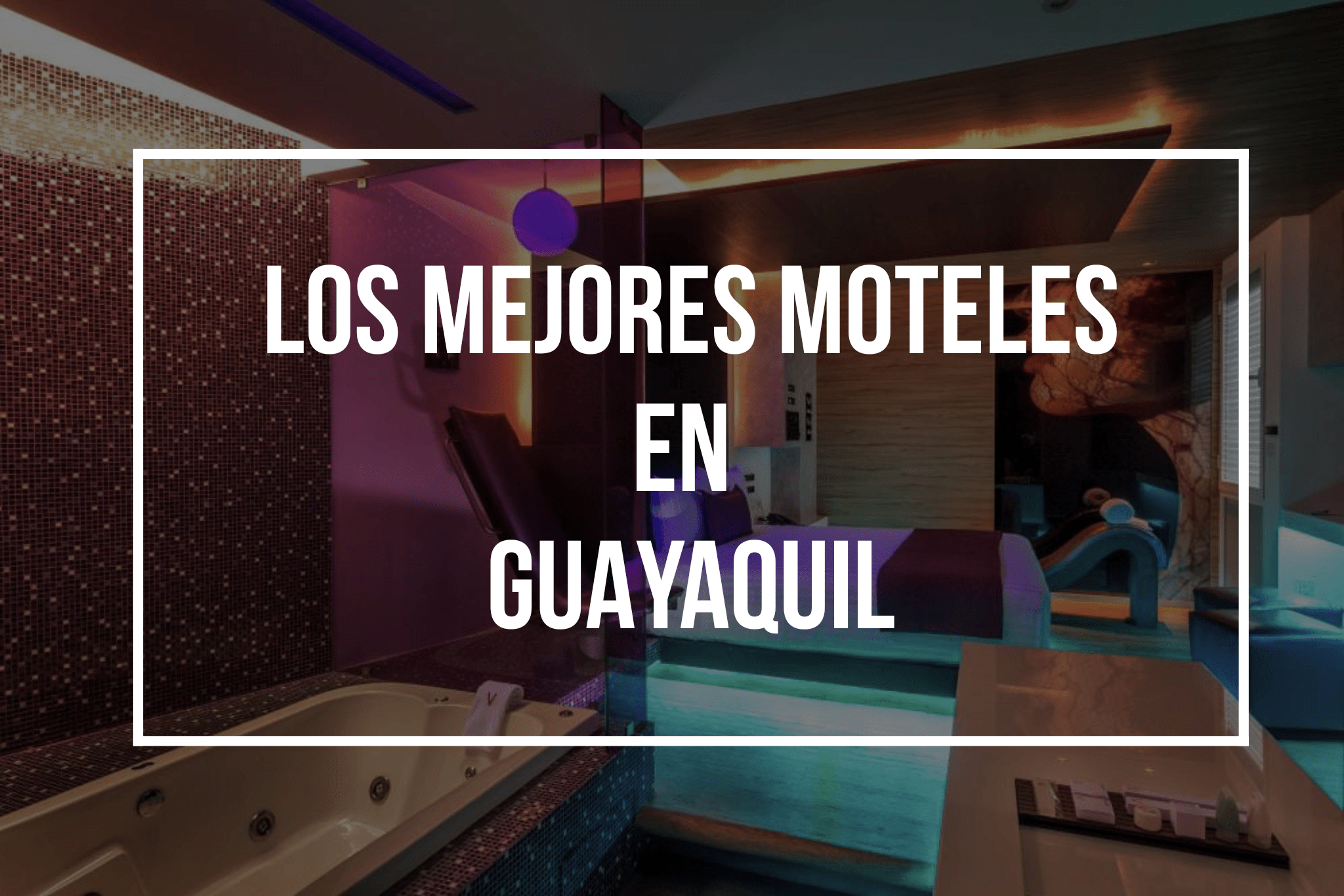 En este momento estÃ¡s viendo Los Mejores Moteles en Guayaquil